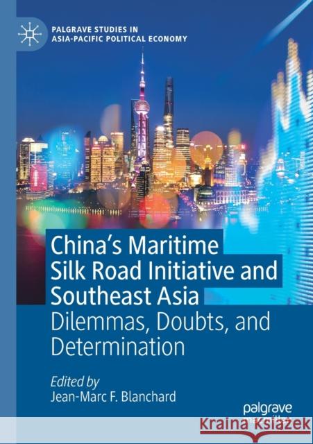 China's Maritime Silk Road Initiative and Southeast Asia: Dilemmas, Doubts, and Determination Jean-Marc F. Blanchard 9789813292772