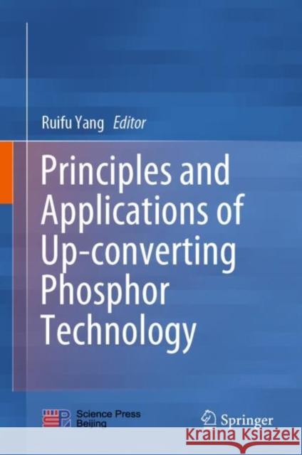 Principles and Applications of Up-Converting Phosphor Technology Yang, Ruifu 9789813292789 Springer