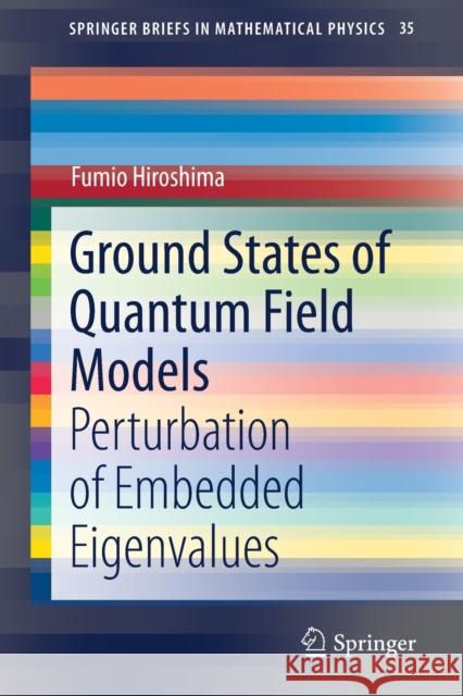 Ground States of Quantum Field Models: Perturbation of Embedded Eigenvalues Hiroshima, Fumio 9789813293045 Springer