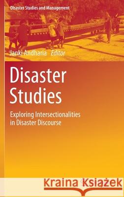 Disaster Studies: Exploring Intersectionalities in Disaster Discourse Andharia, Janki 9789813293380 Springer