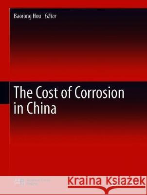 The Cost of Corrosion in China Baorong Hou 9789813293533