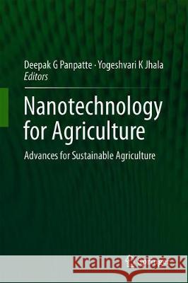Nanotechnology for Agriculture: Advances for Sustainable Agriculture Panpatte, Deepak G. 9789813293694
