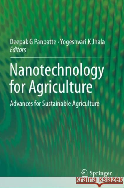 Nanotechnology for Agriculture: Advances for Sustainable Agriculture Deepak G. Panpatte Yogeshvari K. Jhala 9789813293724