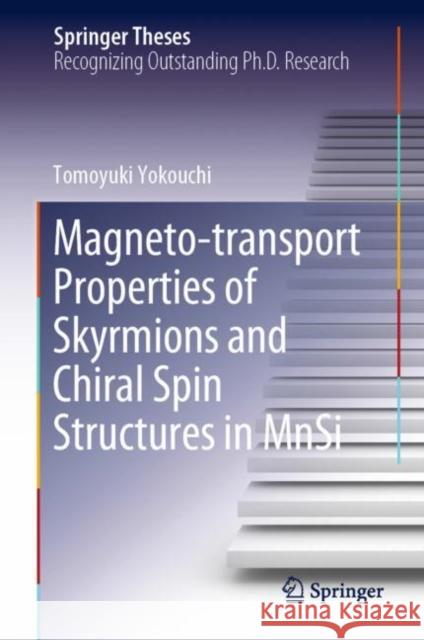 Magneto-Transport Properties of Skyrmions and Chiral Spin Structures in Mnsi Yokouchi, Tomoyuki 9789813293847 Springer