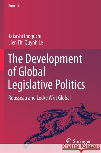 The Development of Global Legislative Politics: Rousseau and Locke Writ Global Inoguchi, Takashi 9789813293915 Springer Singapore