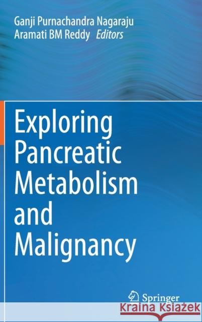 Exploring Pancreatic Metabolism and Malignancy Ganji Purnachandra Nagaraju Aramati B 9789813293922