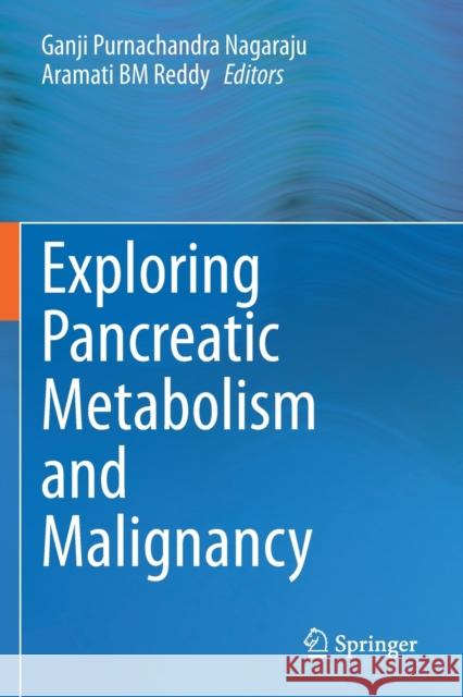 Exploring Pancreatic Metabolism and Malignancy Ganji Purnachandra Nagaraju Aramati B 9789813293953 Springer
