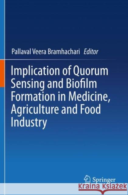 Implication of Quorum Sensing and Biofilm Formation in Medicine, Agriculture and Food Industry Pallaval Veera Bramhachari 9789813294110 Springer