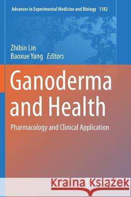 Ganoderma and Health: Pharmacology and Clinical Application Zhibin Lin Baoxue Yang 9789813294233