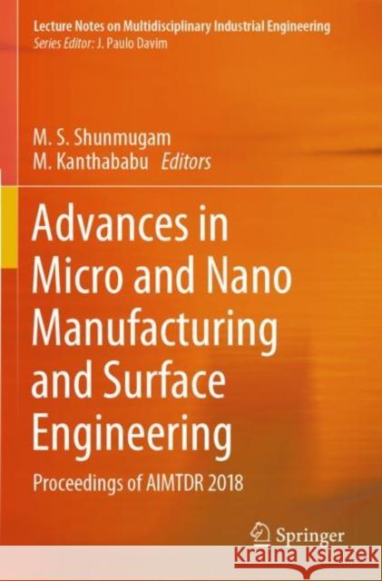 Advances in Micro and Nano Manufacturing and Surface Engineering: Proceedings of Aimtdr 2018 M. S. Shunmugam M. Kanthababu 9789813294271 Springer