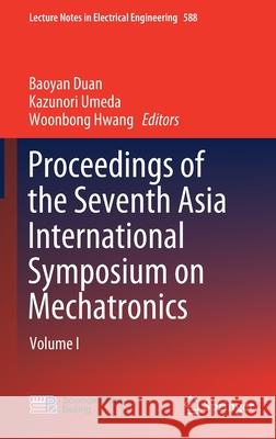 Proceedings of the Seventh Asia International Symposium on Mechatronics: Volume I Duan, Baoyan 9789813294363 Springer