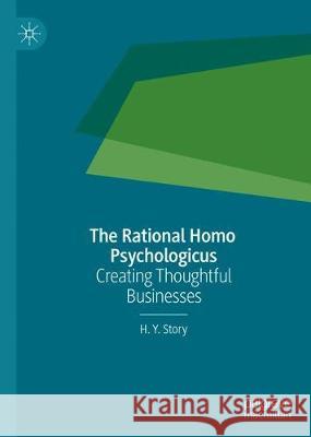 The Rational Homo Psychologicus: Creating Thoughtful Businesses Story, H. Y. 9789813295025 Palgrave MacMillan