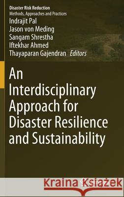 An Interdisciplinary Approach for Disaster Resilience and Sustainability Indrajit Pal Jason Vo Sangam Shrestha 9789813295261 Springer