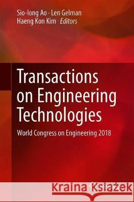 Transactions on Engineering Technologies: World Congress on Engineering 2018 Ao, Sio-Iong 9789813295308 Springer