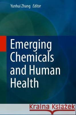 Emerging Chemicals and Human Health Yunhui Zhang 9789813295346 Springer