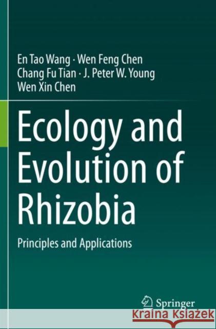 Ecology and Evolution of Rhizobia: Principles and Applications En Tao Wang Chang Fu Tian Wen Feng Chen 9789813295575