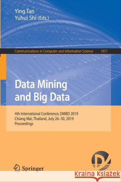 Data Mining and Big Data: 4th International Conference, Dmbd 2019, Chiang Mai, Thailand, July 26-30, 2019, Proceedings Tan, Ying 9789813295629