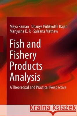 Fish and Fishery Products Analysis: A Theoretical and Practical Perspective Mathew, Saleena 9789813295735 Springer