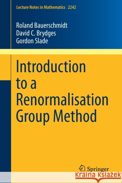 Introduction to a Renormalisation Group Method Roland Bauerschmidt David C. Brydges Gordon Slade 9789813295919