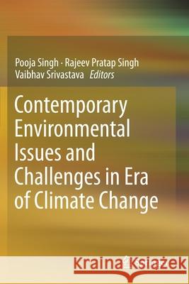 Contemporary Environmental Issues and Challenges in Era of Climate Change Pooja Singh Rajeev Pratap Singh Vaibhav Srivastava 9789813295971