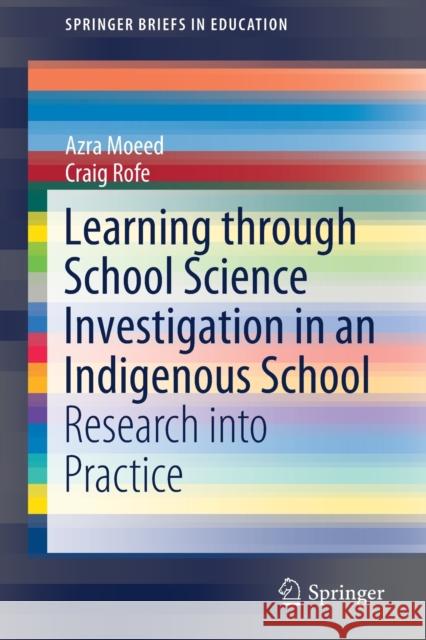Learning Through School Science Investigation in an Indigenous School: Research Into Practice Moeed, Azra 9789813296107 Springer