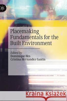 Placemaking Fundamentals for the Built Environment Dominique Hes Cristina Hernandez-Santin 9789813296237