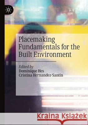 Placemaking Fundamentals for the Built Environment Dominique Hes Cristina Hernandez-Santin 9789813296268