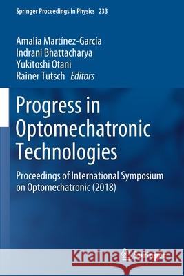 Progress in Optomechatronic Technologies: Proceedings of International Symposium on Optomechatronic (2018) Mart Indrani Bhattacharya Yukitoshi Otani 9789813296343