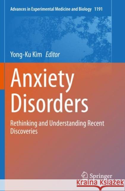 Anxiety Disorders: Rethinking and Understanding Recent Discoveries Yong-Ku Kim 9789813297074 Springer