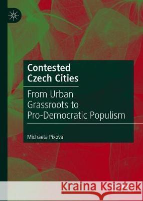 Contested Czech Cities: From Urban Grassroots to Pro-Democratic Populism Pixová, Michaela 9789813297081 Palgrave MacMillan