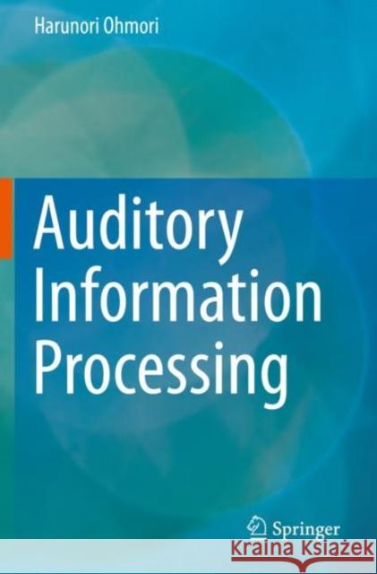Auditory Information Processing Harunori Ohmori 9789813297159 Springer