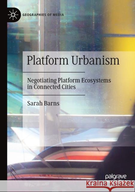 Platform Urbanism: Negotiating Platform Ecosystems in Connected Cities Sarah Barns 9789813297272 Palgrave MacMillan