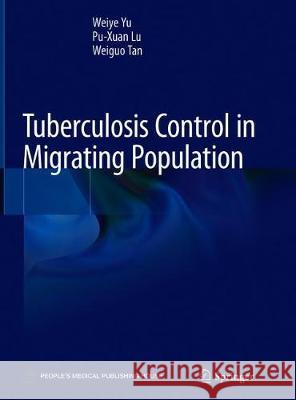 Tuberculosis Control in Migrating Population Weiye Yu Pu-Xuan Lu Weiguo Tan 9789813297623 Springer