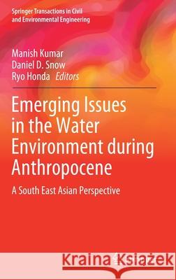 Emerging Issues in the Water Environment During Anthropocene: A South East Asian Perspective Kumar, Manish 9789813297708