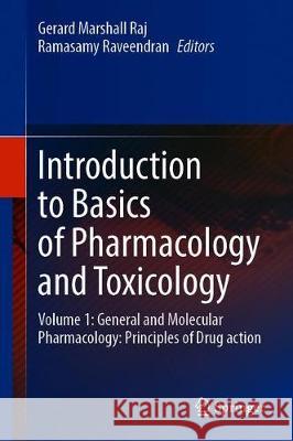 Introduction to Basics of Pharmacology and Toxicology: Volume 1: General and Molecular Pharmacology: Principles of Drug Action Raj, Gerard Marshall 9789813297784 Springer