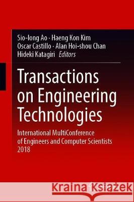 Transactions on Engineering Technologies: International Multiconference of Engineers and Computer Scientists 2018 Ao, Sio-Iong 9789813298071