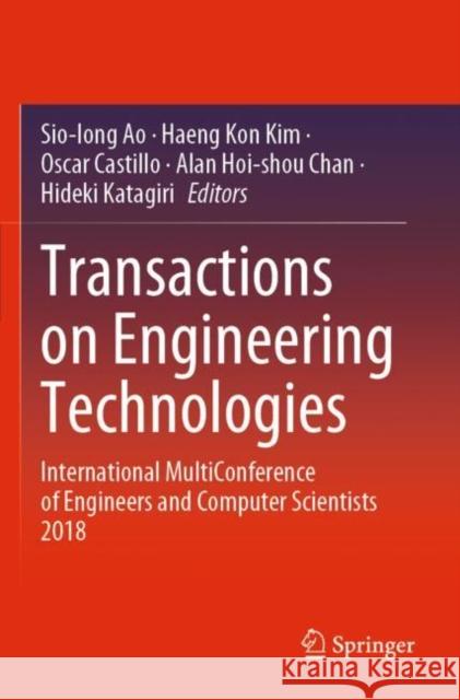 Transactions on Engineering Technologies: International Multiconference of Engineers and Computer Scientists 2018 Sio-Iong Ao Haeng Kon Kim Oscar Castillo 9789813298101 Springer