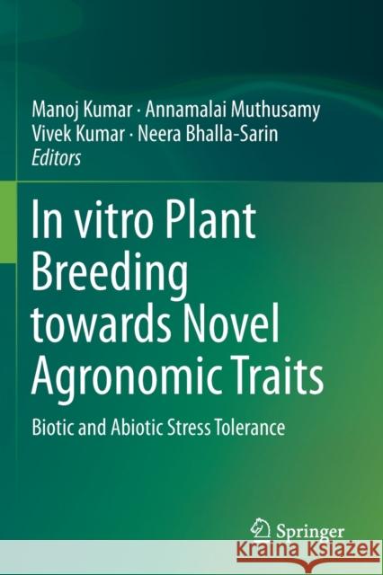 In Vitro Plant Breeding Towards Novel Agronomic Traits: Biotic and Abiotic Stress Tolerance Manoj Kumar Annamalai Muthusamy Vivek Kumar 9789813298262 Springer