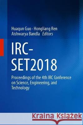 Irc-Set 2018: Proceedings of the 4th IRC Conference on Science, Engineering and Technology Guo, Huaqun 9789813298279 Springer