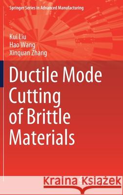 Ductile Mode Cutting of Brittle Materials Liu Kiu Hao Wang Xinquan Zhang 9789813298354 Springer