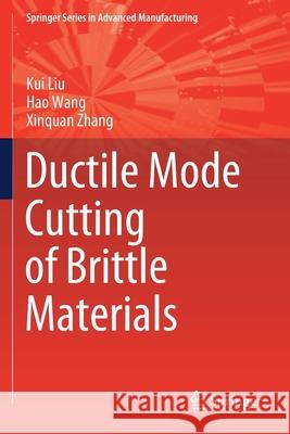 Ductile Mode Cutting of Brittle Materials Kui Liu Hao Wang Xinquan Zhang 9789813298385 Springer
