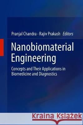 Nanobiomaterial Engineering: Concepts and Their Applications in Biomedicine and Diagnostics Chandra, Pranjal 9789813298392 Springer