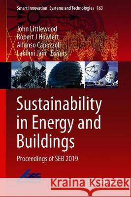 Sustainability in Energy and Buildings: Proceedings of Seb 2019 Littlewood, John 9789813298675