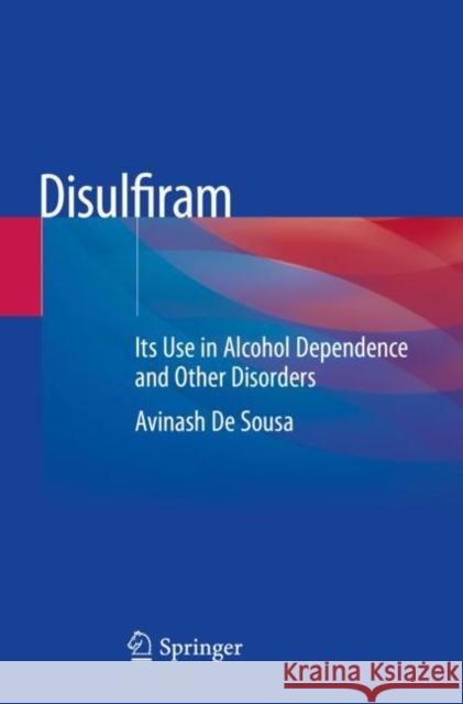 Disulfiram: Its Use in Alcohol Dependence and Other Disorders Avinash d 9789813298781 Springer