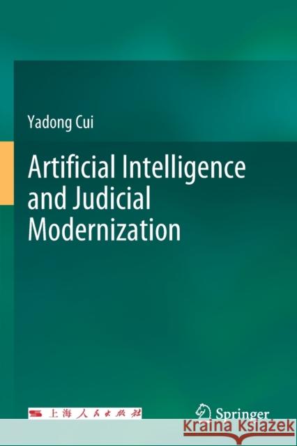 Artificial Intelligence and Judicial Modernization Yadong Cui 9789813298828