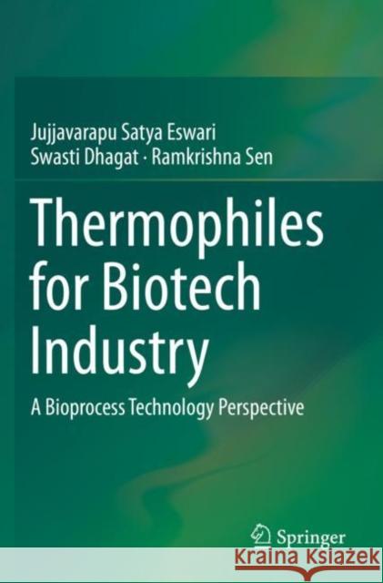 Thermophiles for Biotech Industry: A Bioprocess Technology Perspective Jujjavarapu Satya Eswari Swasti Dhagat Ramkrishna Sen 9789813299214 Springer