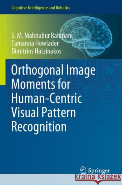 Orthogonal Image Moments for Human-Centric Visual Pattern Recognition S. M. Mahbubur Rahman Tamanna Howlader Dimitrios Hatzinakos 9789813299474 Springer