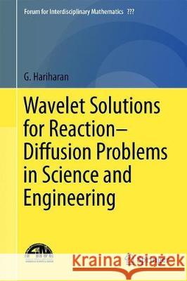 Wavelet Solutions for Reaction-Diffusion Problems in Science and Engineering G. Hariharan 9789813299597 Springer