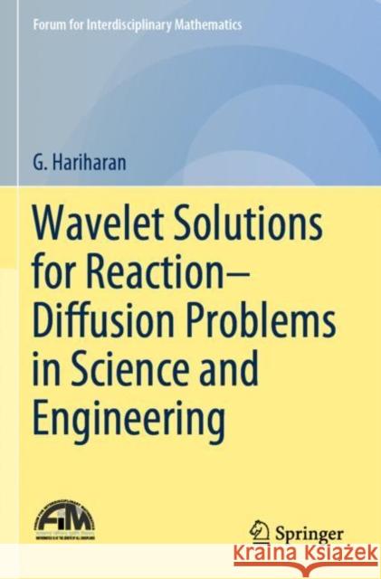 Wavelet Solutions for Reaction-Diffusion Problems in Science and Engineering Hariharan, G. 9789813299627 Springer Singapore