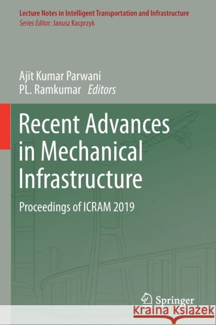 Recent Advances in Mechanical Infrastructure: Proceedings of Icram 2019 Ajit Kumar Parwani Pl Ramkumar 9789813299733